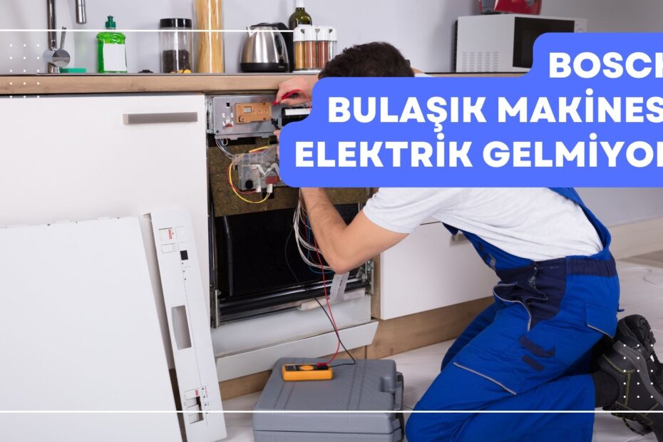 Bosch Bulaşık Makinesi Elektrik Gelmiyor