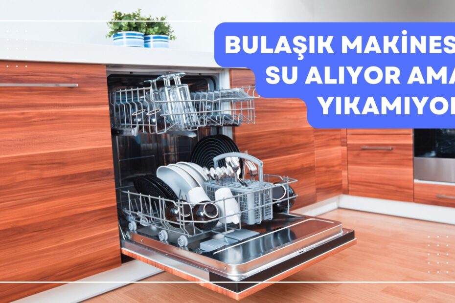 Bulaşık Makinesi Su Alıyor Ama Yıkamıyor