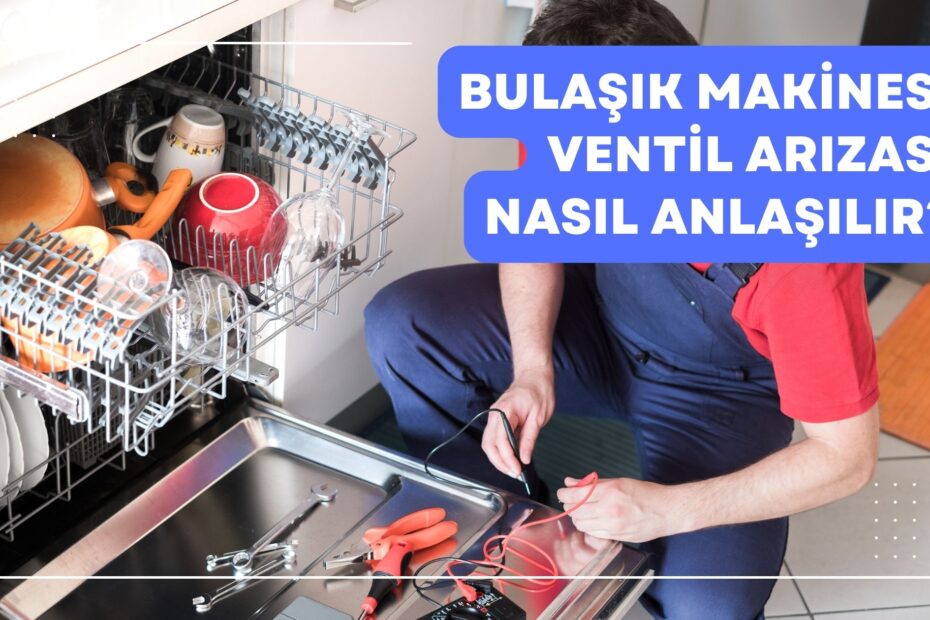 Bulaşık Makinesi Ventil Arızası Nasıl Anlaşılır