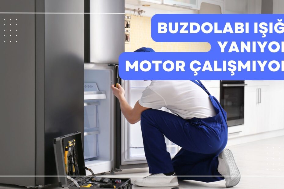 Buzdolabı Işığı Yanıyor Motor Çalışmıyor