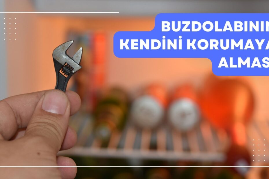 Buzdolabının Kendini Korumaya Alması