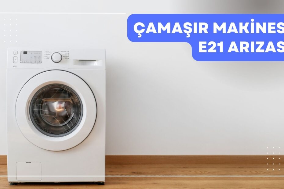 Çamaşır Makinesi E21 Arızası
