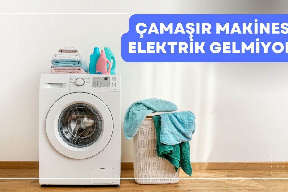 Çamaşır Makinesi Elektrik Gelmiyor