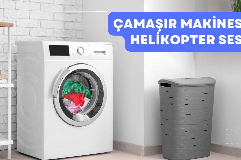 Çamaşır Makinesi Helikopter Sesi