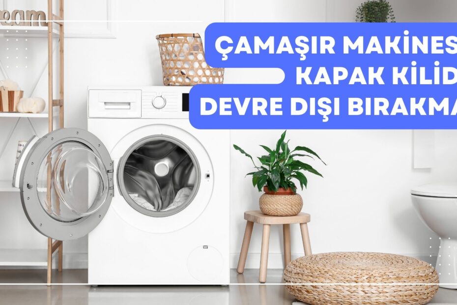 Çamaşır Makinesi Kapak Kilidi Devre Dışı Bırakma