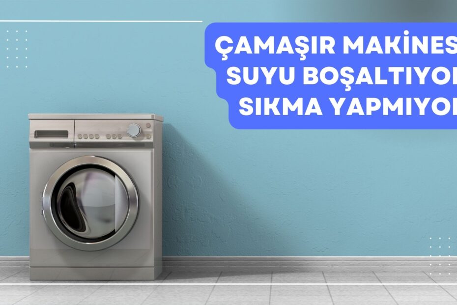 Çamaşır Makinesi Suyu Boşaltıyor Sıkma Yapmıyor