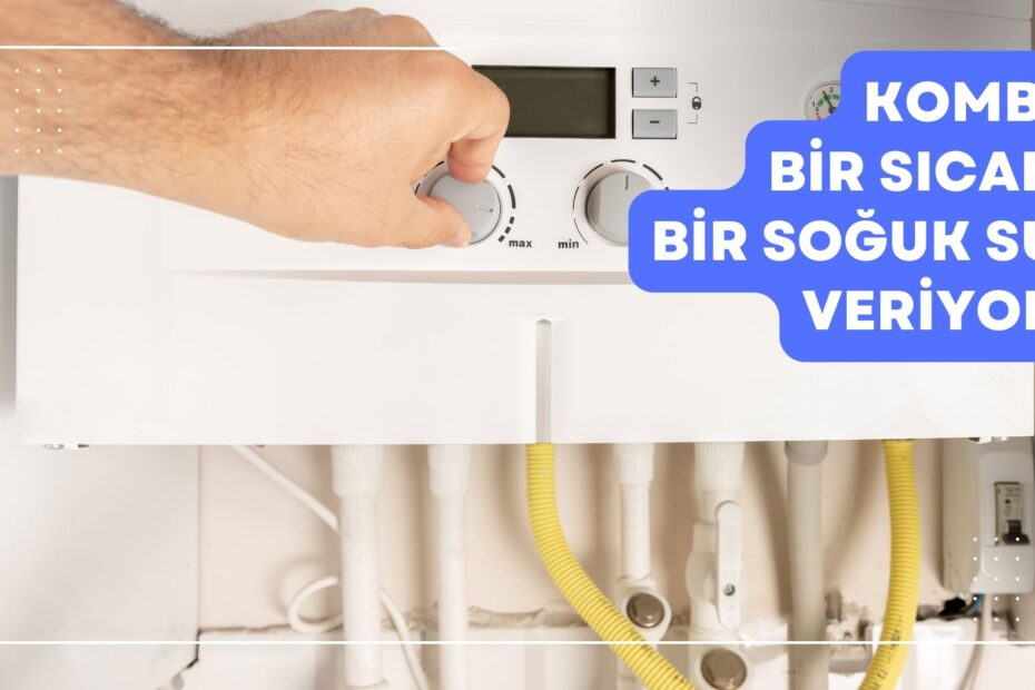 Kombi Bir Sıcak Bir Soğuk Su Veriyor