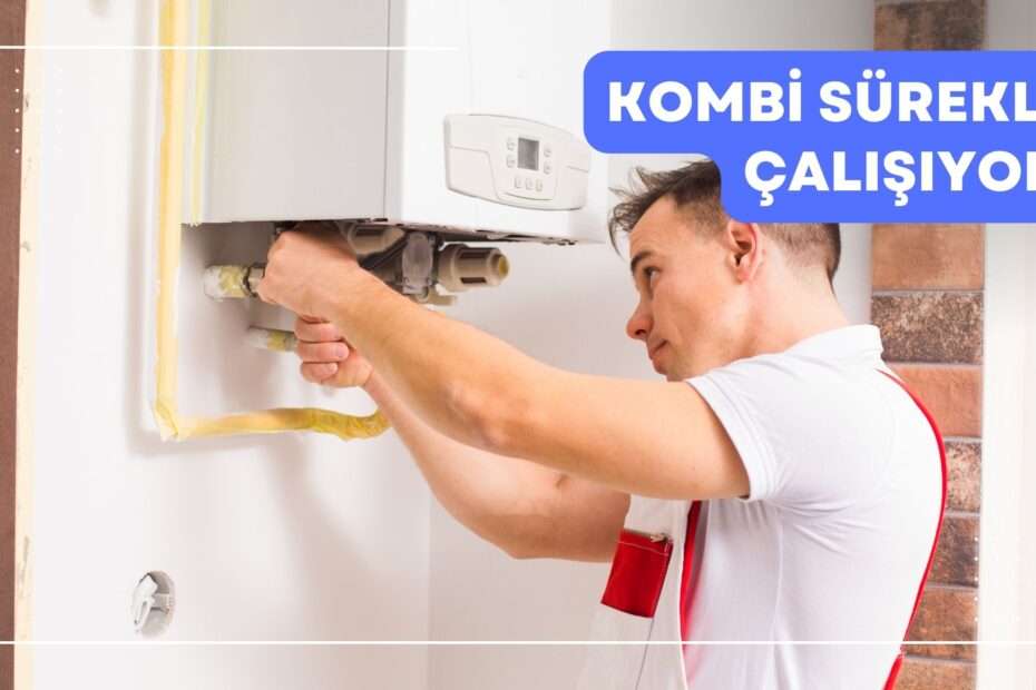 Kombi Sürekli Çalışıyor