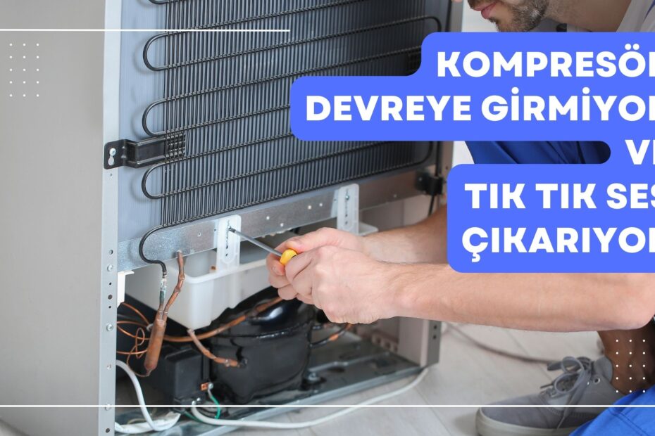 Kompresör Devreye Girmiyor ve Tık Tık Ses Çıkarıyor