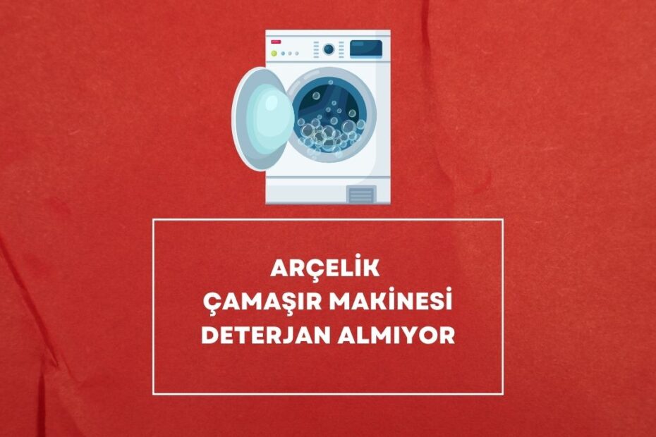 Arçelik Çamaşır Makinesi Deterjan Almıyor