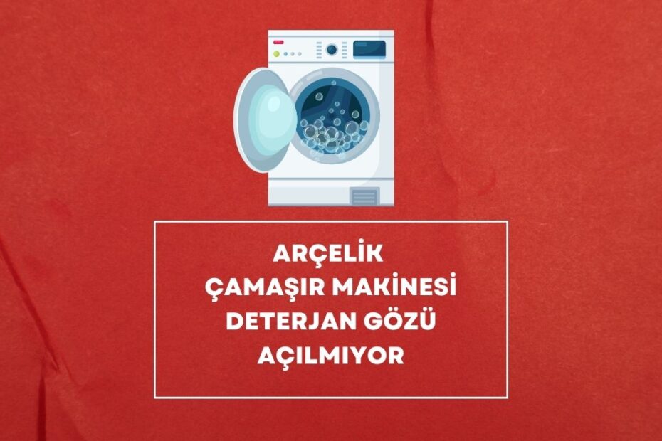Arçelik Çamaşır Makinesi Deterjan Gözü Açılmıyor