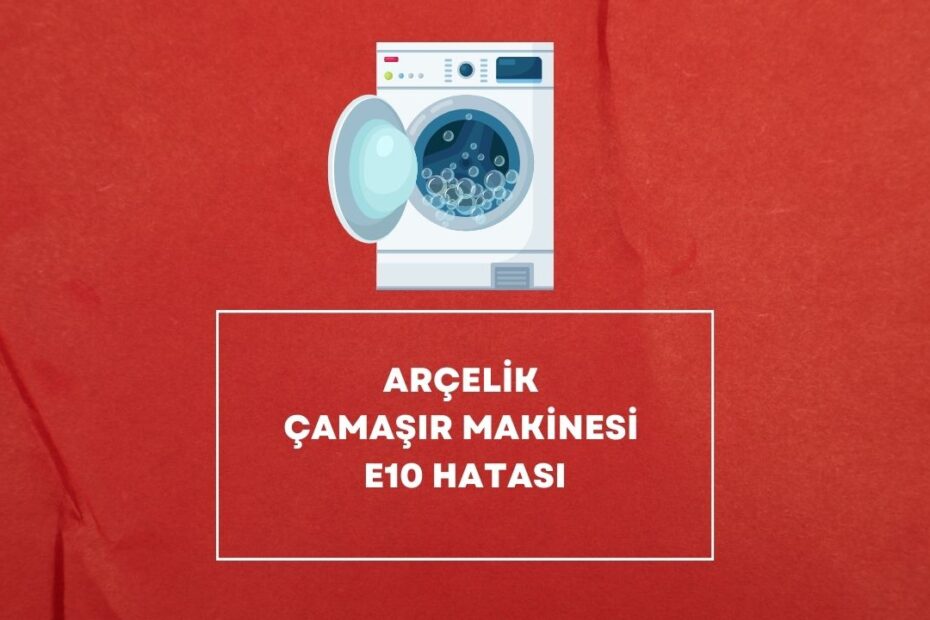 Arçelik Çamaşır Makinesi E10 Hatası